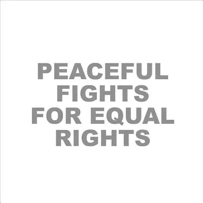 Lupte pașnice pentru drepturi egale - Peaceful Fights for Equal Rights