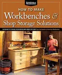 Cum să faci bancuri de lucru și soluții de depozitare pentru atelier: 28 de proiecte pentru a vă face atelierul mai eficient - How to Make Workbenches & Shop Storage Solutions: 28 Projects to Make Your Workshop More Efficient