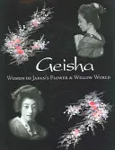 Geisha: Femeile din lumea florilor și a salciei din Japonia - Geisha: Women of Japan's Flower & Willow World