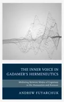 Vocea interioară în hermeneutica lui Gadamer: Medierea între modurile de cunoaștere în științe și umanioare - The Inner Voice in Gadamer's Hermeneutics: Mediating Between Modes of Cognition in the Humanities and Sciences