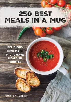 250 Best Meals in a Mug: Mâncăruri delicioase făcute în casă la microunde în câteva minute - 250 Best Meals in a Mug: Delicious Homemade Microwave Meals in Minutes