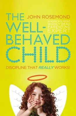 Copilul bine educat: Disciplina care chiar funcționează! - The Well-Behaved Child: Discipline That Really Works!
