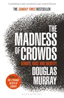 Nebunia mulțimilor - Gen, rasă și identitate; THE SUNDAY TIMES BESTSELLER - Madness of Crowds - Gender, Race and Identity; THE SUNDAY TIMES BESTSELLER