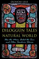 Diloggn Tales of the Natural World: How the Moon Fooled the Sun and Other Santera Stories
