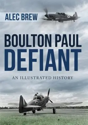 Boulton Paul Defiant: O istorie ilustrată - Boulton Paul Defiant: An Illustrated History