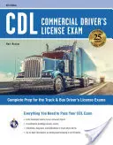 CDL - Commercial Driver's License Exam, ed. a 6-a: Tot ce aveți nevoie pentru a trece examenul CDL - CDL - Commercial Driver's License Exam, 6th Ed.: Everything You Need to Pass Your CDL Exam