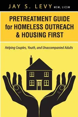 Ghid de pretratament pentru abordarea persoanelor fără adăpost și Housing First: Ajutarea cuplurilor, tinerilor și adulților neînsoțiți - Pretreatment Guide for Homeless Outreach & Housing First: Helping Couples, Youth, and Unaccompanied Adults
