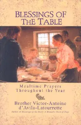 Binecuvântările mesei: Rugăciuni la masă pe tot parcursul anului (Mealtime Prayers Throughout the Year) - Blessings of the Table: Mealtime Prayers Throughout the Year