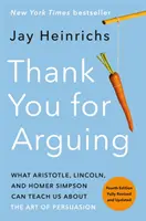 Thank You for Arguing, Fourth Edition (Revised and Updated): Ce ne pot învăța Aristotel, Lincoln și Homer Simpson despre arta persuasiunii - Thank You for Arguing, Fourth Edition (Revised and Updated): What Aristotle, Lincoln, and Homer Simpson Can Teach Us about the Art of Persuasion