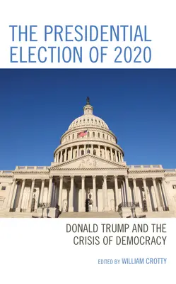 Alegerile prezidențiale din 2020: Donald Trump și criza democrației - The Presidential Election of 2020: Donald Trump and the Crisis of Democracy