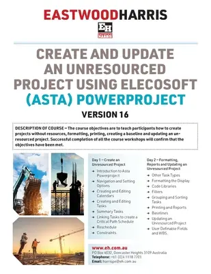 Create and Update an Unresourced Project using Elecosoft (Asta) Powerproject Version 16: Manual de curs de formare de 2 zile și ateliere pentru studenți - Create and Update an Unresourced Project using Elecosoft (Asta) Powerproject Version 16: 2-day training course handout and student workshops