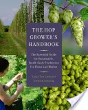The Hop Grower's Handbook: The Essential Guide for Sustainable, Small-Scale Production for Home and Market (Ghidul esențial pentru producția durabilă la scară mică pentru casă și piață) - The Hop Grower's Handbook: The Essential Guide for Sustainable, Small-Scale Production for Home and Market