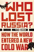 Cine a pierdut Rusia: Cum a intrat lumea într-un nou Război Rece - Who Lost Russia?: How the World Entered a New Cold War