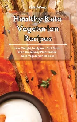Rețete vegetariene Keto sănătoase: Slăbiți ușor și simțiți-vă minunat cu aceste rețete vegetariene Keto pe bază de plante ușoare - Healthy Keto Vegetarian Recipes: Lose Weight Easily and Feel Great with these Easy Plant-Based Keto Vegetarian Recipes