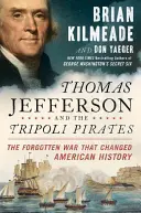 Thomas Jefferson și pirații din Tripoli: Războiul uitat care a schimbat istoria Americii - Thomas Jefferson and the Tripoli Pirates: The Forgotten War That Changed American History