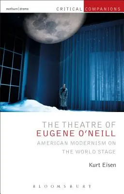 Teatrul lui Eugene O'Neill: Modernismul american pe scena mondială - The Theatre of Eugene O'Neill: American Modernism on the World Stage