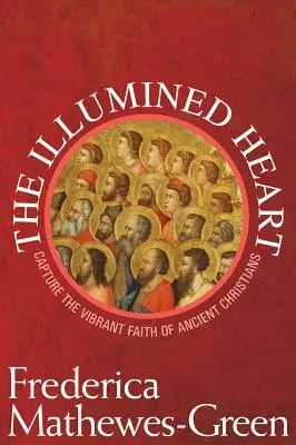 Inima luminată: Captați credința vibrantă a creștinilor antici - Illumined Heart: Capture the Vibrant Faith of the Ancient Christians