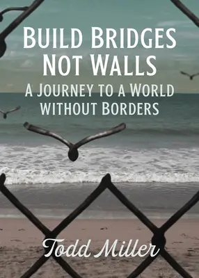 Construiți poduri, nu ziduri: O călătorie către o lume fără frontiere - Build Bridges, Not Walls: A Journey to a World Without Borders