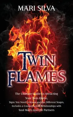 Flăcări gemene: Ghidul suprem pentru a-ți atrage flacăra geamănă, semnele pe care trebuie să le cunoști și diferitele stadii, include o comparație - Twin Flames: The Ultimate Guide to Attracting Your Twin Flame, Signs You Need to Know and the Different Stages, Includes a Comparis