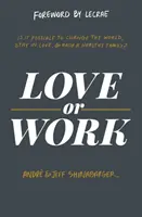 Dragoste sau muncă: Este posibil să schimbi lumea, să rămâi îndrăgostit și să crești o familie sănătoasă? - Love or Work: Is It Possible to Change the World, Stay in Love, and Raise a Healthy Family?