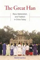Marele Han: Rasă, naționalism și tradiție în China de astăzi - The Great Han: Race, Nationalism, and Tradition in China Today