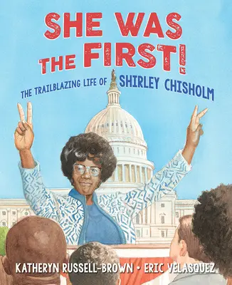 Ea a fost prima! The Trailblazing Life of Shirley Chisholm - She Was the First!: The Trailblazing Life of Shirley Chisholm