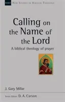 Invocarea numelui Domnului - O teologie biblică a rugăciunii - Calling on the Name of the Lord - A Biblical Theology Of Prayer