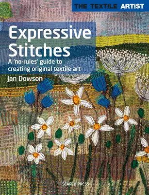 Artist textil: Cusături expresive: Un ghid fără reguli pentru crearea de artă textilă originală - Textile Artist: Expressive Stitches: A No-Rules Guide to Creating Original Textile Art