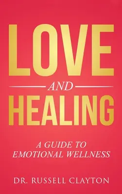 Iubire și vindecare: Un ghid pentru bunăstarea emoțională - Love and Healing: A Guide to Emotional Wellness