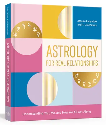Astrologie pentru relații reale: Understanding You, Me, and How We All Get Along (Înțelegerea ta, a mea și a modului în care ne înțelegem cu toții) - Astrology for Real Relationships: Understanding You, Me, and How We All Get Along