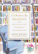 Aș prefera să citesc: Deliciile și dilemele vieții de cititor: The Delights and Dilemmas of the Reading Life - I'd Rather Be Reading: The Delights and Dilemmas of the Reading Life