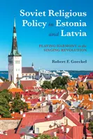 Politica religioasă sovietică în Estonia și Letonia: Jocul armoniei în revoluția cântătoare - Soviet Religious Policy in Estonia and Latvia: Playing Harmony in the Singing Revolution