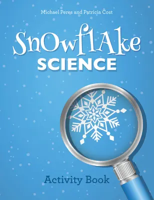Știința fulgilor de nea: Carte de activități - Snowflake Science: Activity Book