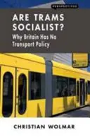 Tramvaiele sunt socialiste?: De ce Marea Britanie nu are o politică de transport - Are Trams Socialist?: Why Britain Has No Transport Policy