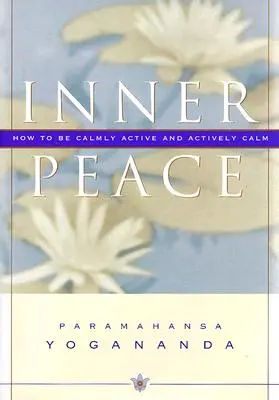 Pace interioară: How to Be Calmly Active and Actively Calm - Inner Peace: How to Be Calmly Active and Actively Calm
