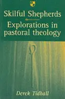 Păstori iscusiți: Explorări în teologia pastorală - Skilful Shepherds: Explorations in Pastoral Theology