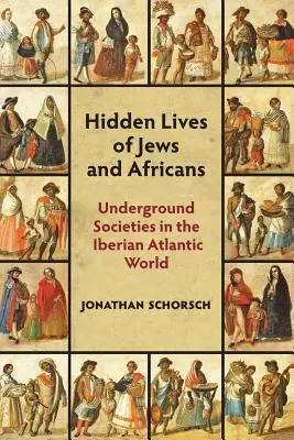 Viețile ascunse ale evreilor și africanilor: Societăți subterane în lumea atlantică iberică - Hidden Lives of Jews and Africans: Underground Societies in the Iberian Atlantic World