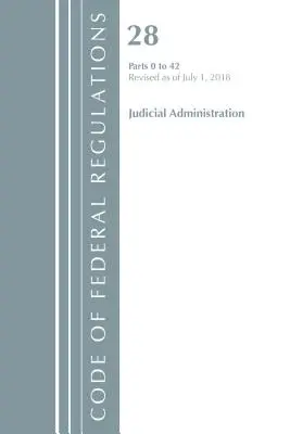 Code of Federal Regulations, Title 28 Judicial Administration 0-42, revizuit la 1 iulie 2018 (Office of the Federal Register (U S )) - Code of Federal Regulations, Title 28 Judicial Administration 0-42, Revised as of July 1, 2018 (Office of the Federal Register (U S ))