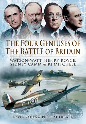 Cele patru genii ale bătăliei din Marea Britanie: Watson-Watt, Henry Royce, Sydney Camm și Rj Mitchell - The Four Geniuses of the Battle of Britain: Watson-Watt, Henry Royce, Sydney Camm and Rj Mitchell