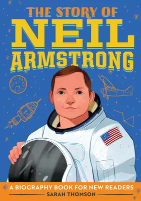 Povestea lui Neil Armstrong: O carte biografică pentru noii cititori - The Story of Neil Armstrong: A Biography Book for New Readers