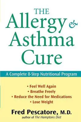 Cura pentru alergii și astm: Un program nutrițional complet în 8 pași - The Allergy and Asthma Cure: A Complete 8-Step Nutritional Program