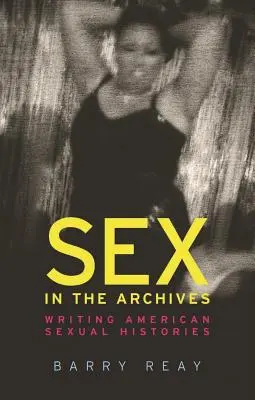 Sexul în arhive: Scrierea istoriilor sexuale americane - Sex in the Archives: Writing American Sexual Histories