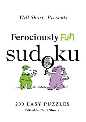 Will Shortz Presents Ferociously Fun Sudoku: 200 de puzzle-uri ușoare - Will Shortz Presents Ferociously Fun Sudoku: 200 Easy Puzzles