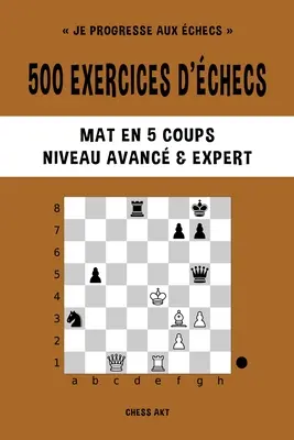 500 exerciții de șah, Mate în 5 lovituri, Nivel Avancat și Expert - 500 exercices d'checs, Mat en 5 coups, Niveau Avanc et Expert