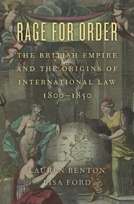 Furia pentru ordine: Imperiul Britanic și originile dreptului internațional, 1800-1850 - Rage for Order: The British Empire and the Origins of International Law, 1800-1850