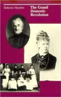 Marea revoluție domestică: O istorie a modelelor feministe pentru casele, cartierele și orașele americane - The Grand Domestic Revolution: A History of Feminist Designs For American Homes, Neighborhoods, and Cities
