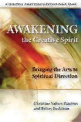 Trezirea spiritului creativ: Aducerea artelor în direcția spirituală - Awakening the Creative Spirit: Bringing the Arts to Spiritual Direction