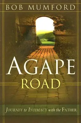 Drumul Agape: Călătoria către intimitatea cu Tatăl - Agape Road: Journey to Intimacy with the Father
