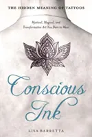 Cerneală conștientă: Sensul ascuns al tatuajelor: Arta mistică, magică și transformatoare pe care îndrăznești să o porți - Conscious Ink: The Hidden Meaning of Tattoos: Mystical, Magical, and Transformative Art You Dare to Wear