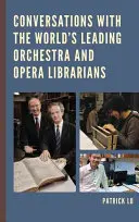 Conversații cu cei mai importanți bibliotecari de orchestre și de operă din lume - Conversations with the World's Leading Orchestra and Opera Librarians